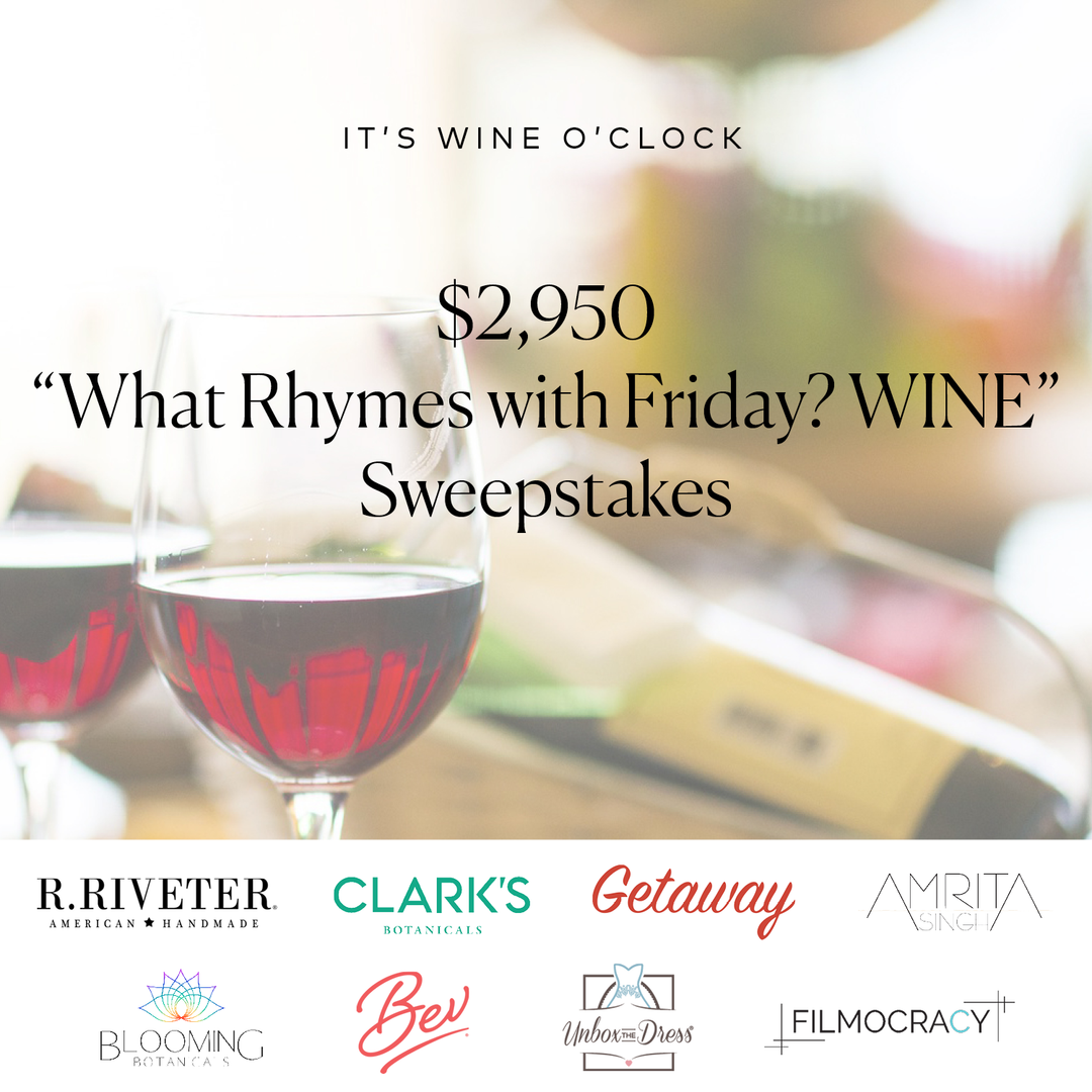 IT'S WINE O'CLOCK $2,950 What Rhymes with Friday? WINE Sweepstakes
