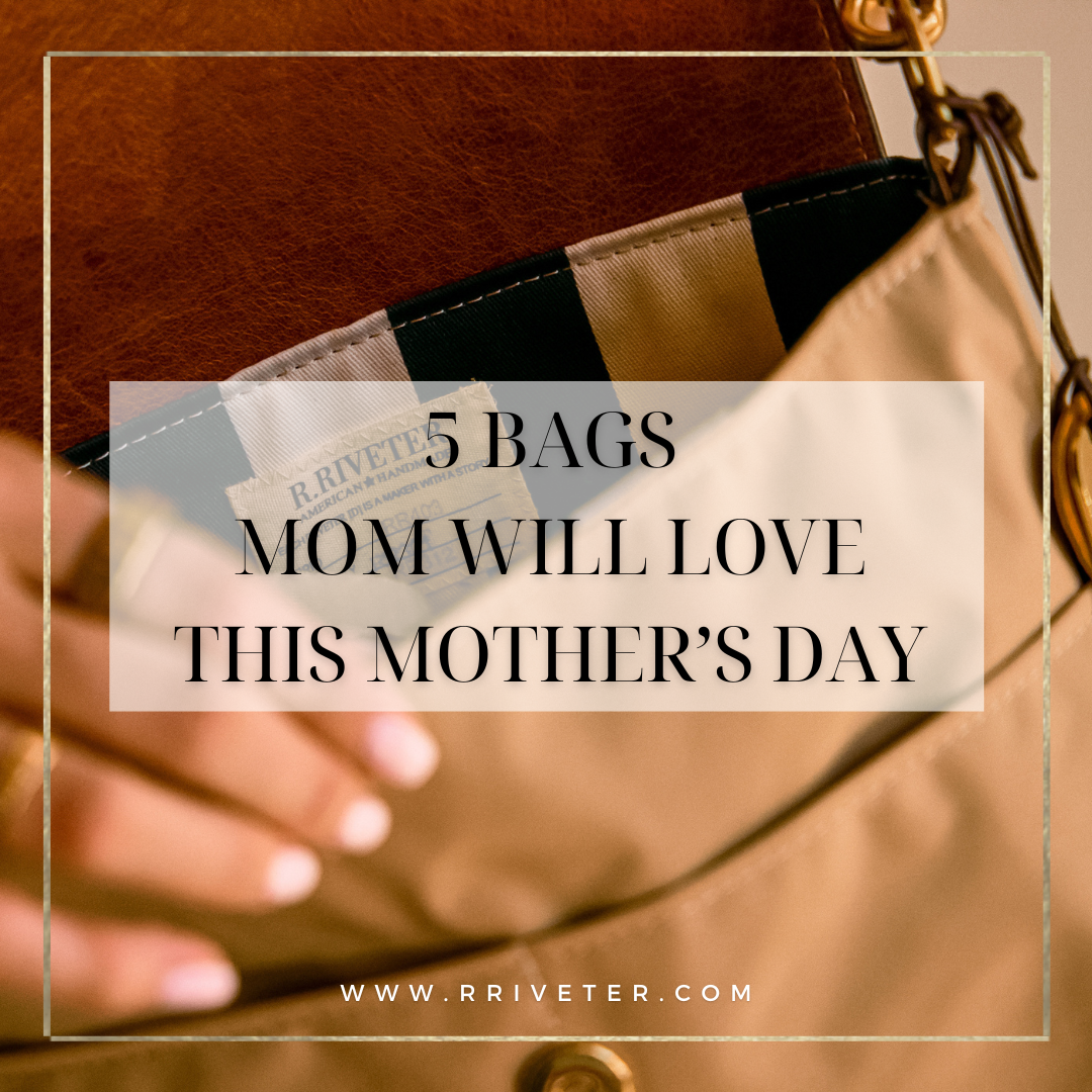 5 R. Riveter Bags Your Mom Will Love this Mother's Day