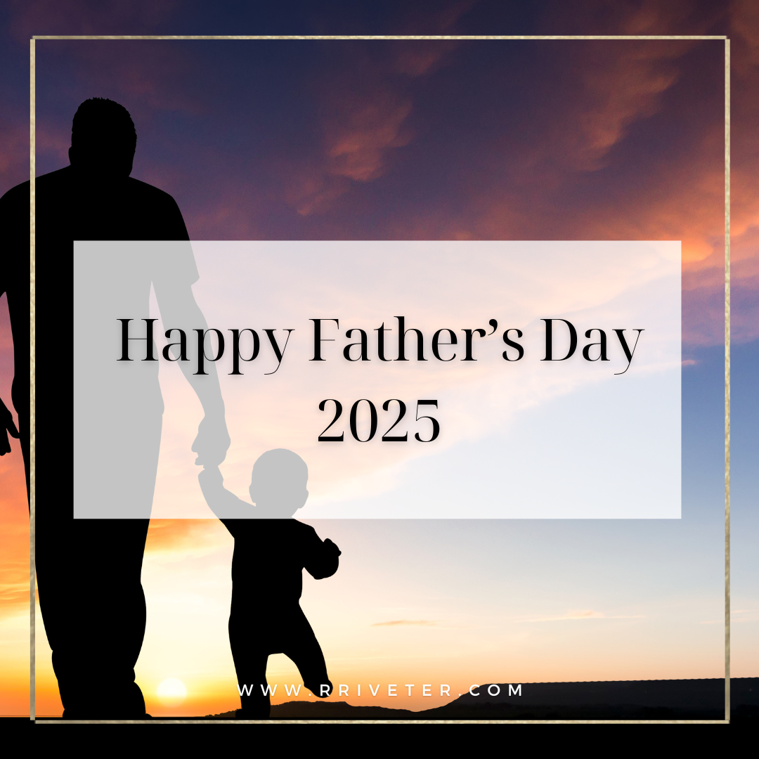 Honoring the Steadfast: A Father’s Day Tribute from R. Riveter