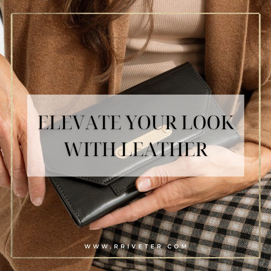 Fall 2024: Embrace Elegance with R. Riveter’s Premium Leather Collection