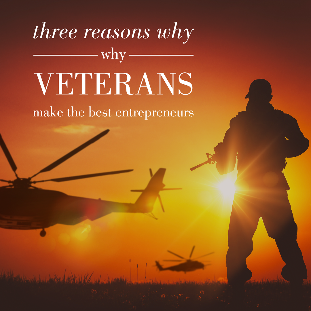 Three Reasons Why Veterans Make The Best Entrepreneurs